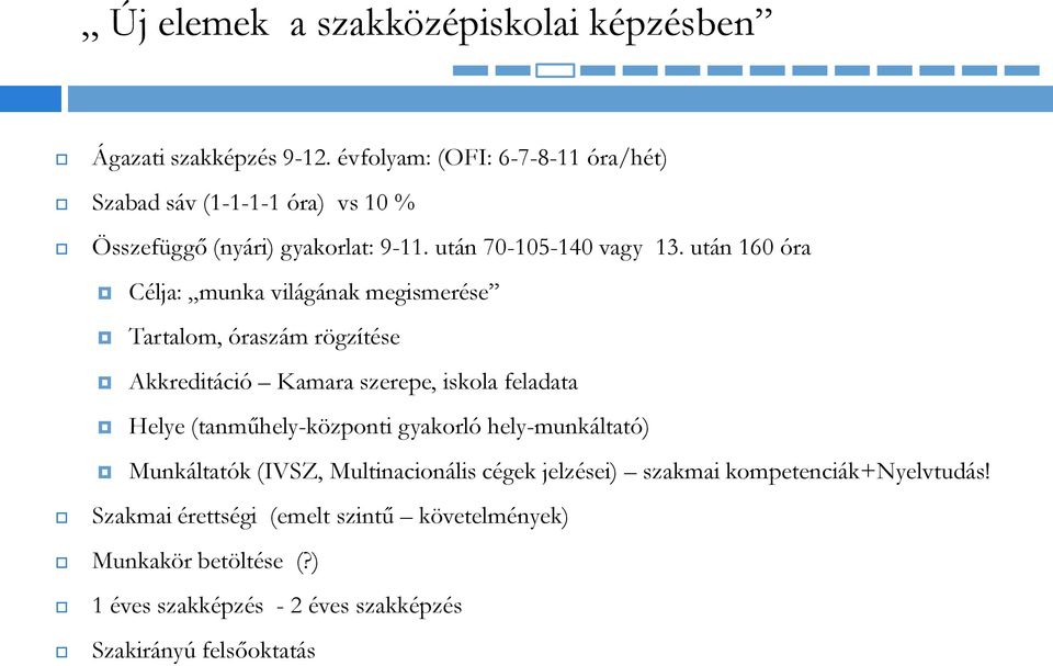 után 160 óra Célja: munka világának megismerése Tartalom, óraszám rögzítése Akkreditáció Kamara szerepe, iskola feladata Helye