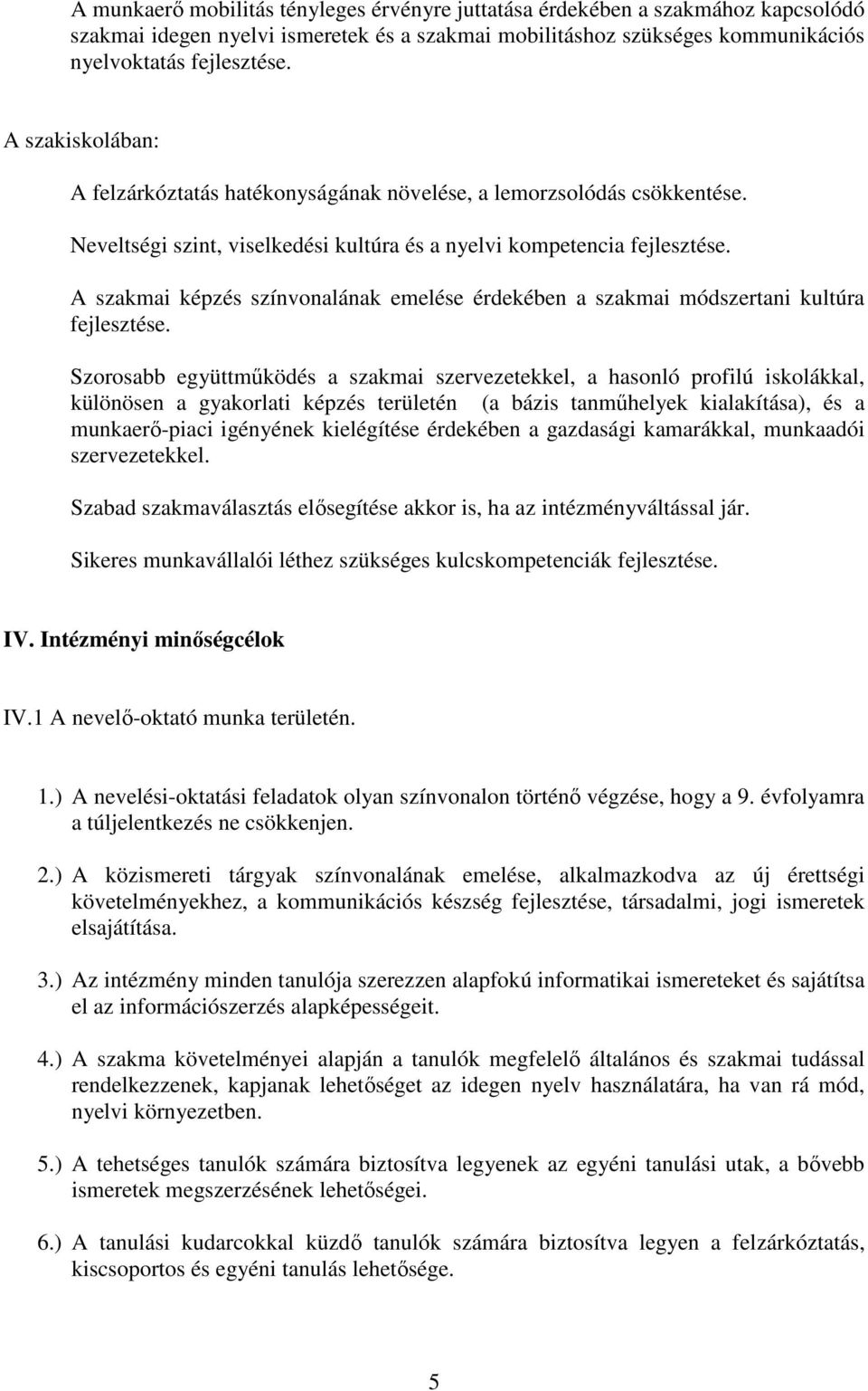 A szakmai képzés színvonalának emelése érdekében a szakmai módszertani kultúra fejlesztése.