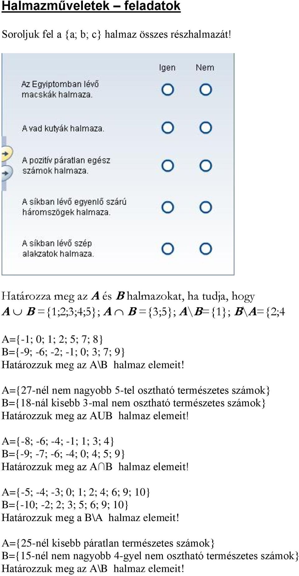 A={27-nél nem nagyobb 5-tel osztható természetes számok} B={18-nál kisebb 3-mal nem osztható természetes számok} Határozzuk meg az AUB halmaz elemeit!