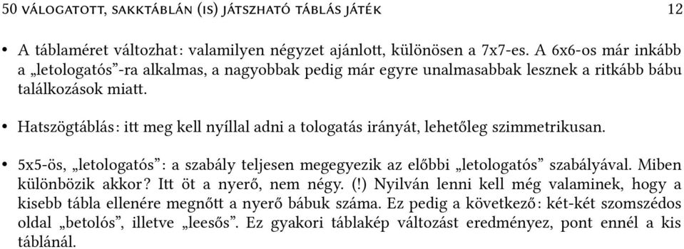 Hatszögtáblás: it meg kell nyíllal adni a tologatás irányát, lehetőleg szimmetrikusan.