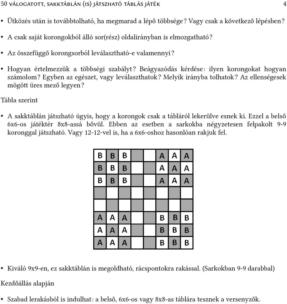 Melyik irányba tolhatok? Az ellenségesek mögöt üres mező legyen? Tábla szerint A sakktáblán játszható úgyis, hogy a korongok csak a tábláról lekerülve esnek ki.