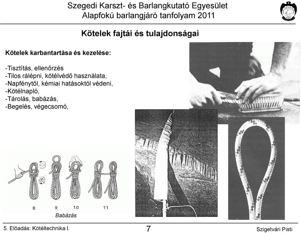 kötélvédő használata, -Napfénytől, kémiai hatásoktól