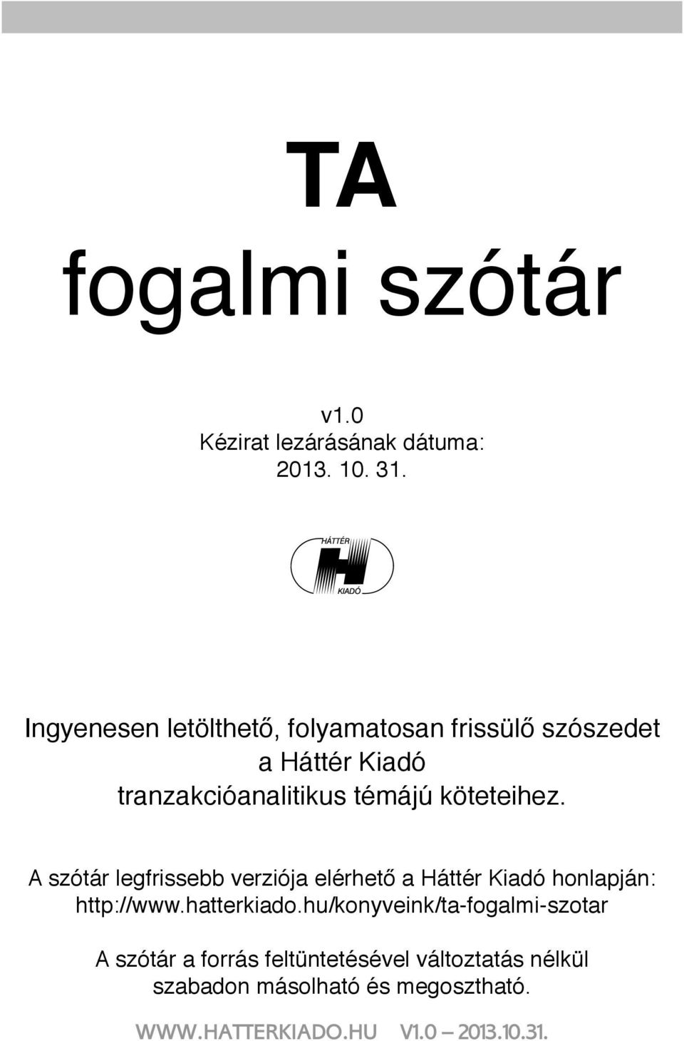 témájú köteteihez. A szótár legfrissebb verziója elérhető a Háttér Kiadó honlapján: http://www.