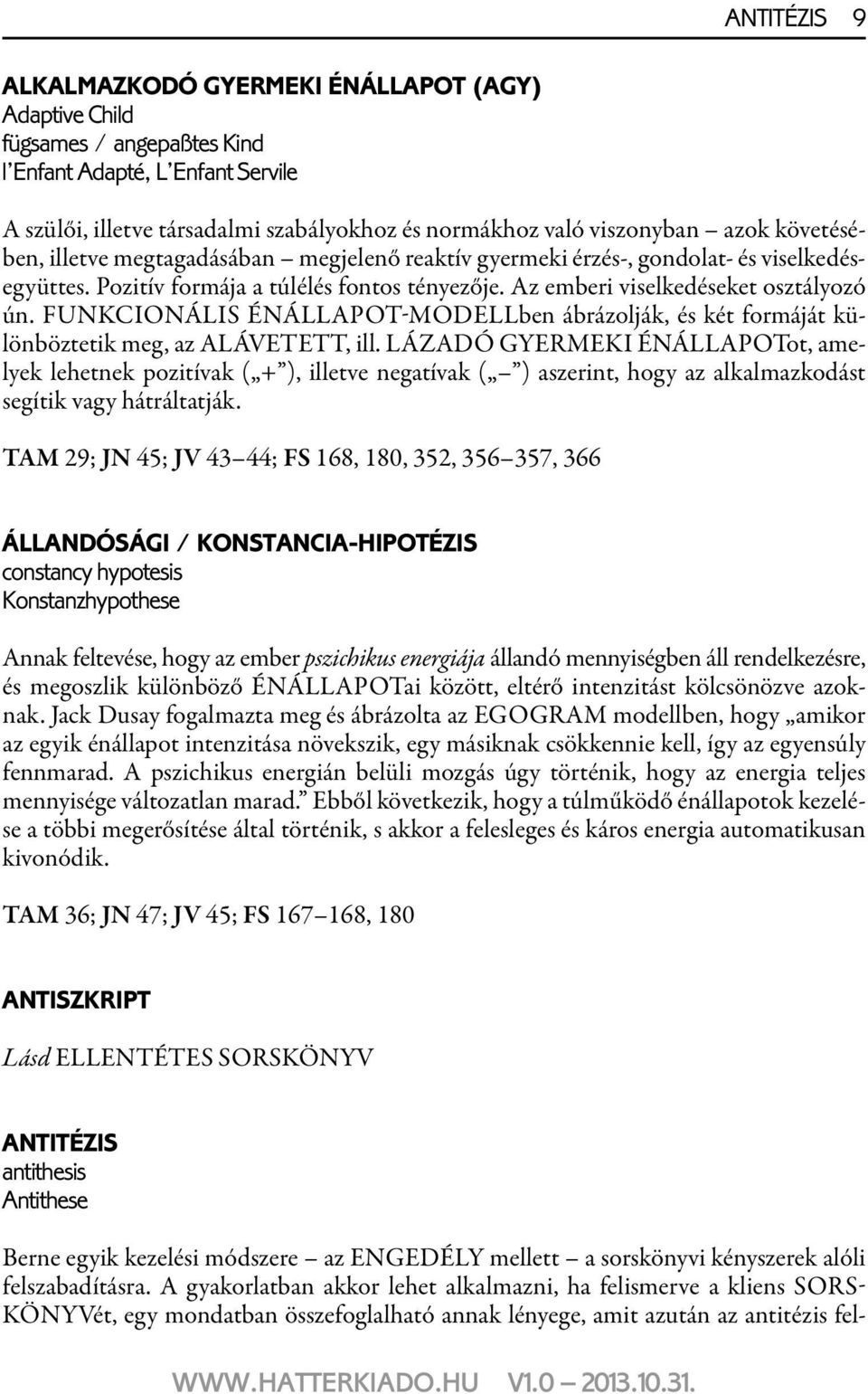 FUNKCIONÁLIS énállapot-modellben ábrázolják, és két formáját különböztetik meg, az ALÁVETETT, ill.