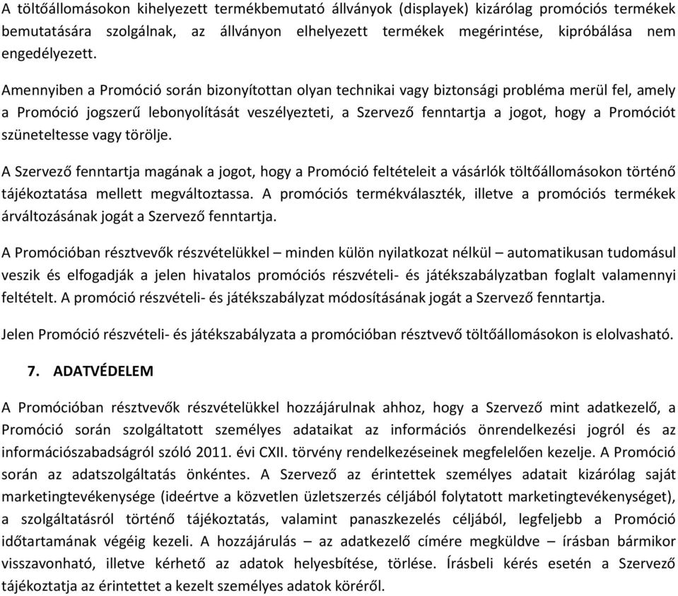 szüneteltesse vagy törölje. A Szervező fenntartja magának a jogot, hogy a Promóció feltételeit a vásárlók töltőállomásokon történő tájékoztatása mellett megváltoztassa.