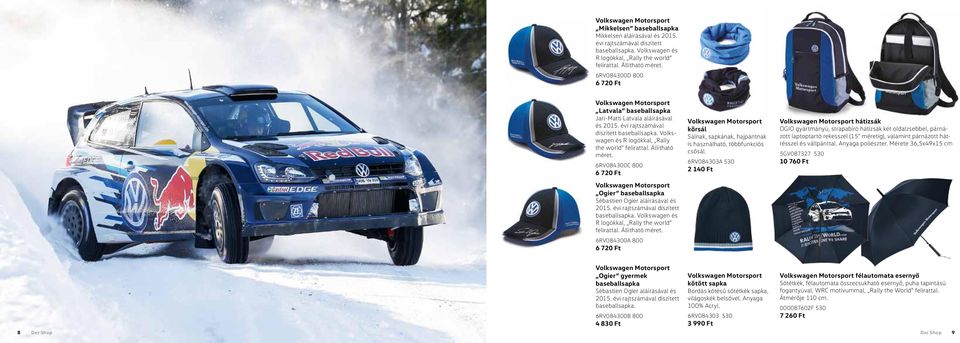 6RV084300C 800 6 720 Ft Ogier baseballsapka Sébastien Ogier aláírásával és 2015. évi rajtszámával díszített baseballsapka. Volkswagen és R logókkal, Rally the world felirattal. Állítható méret.