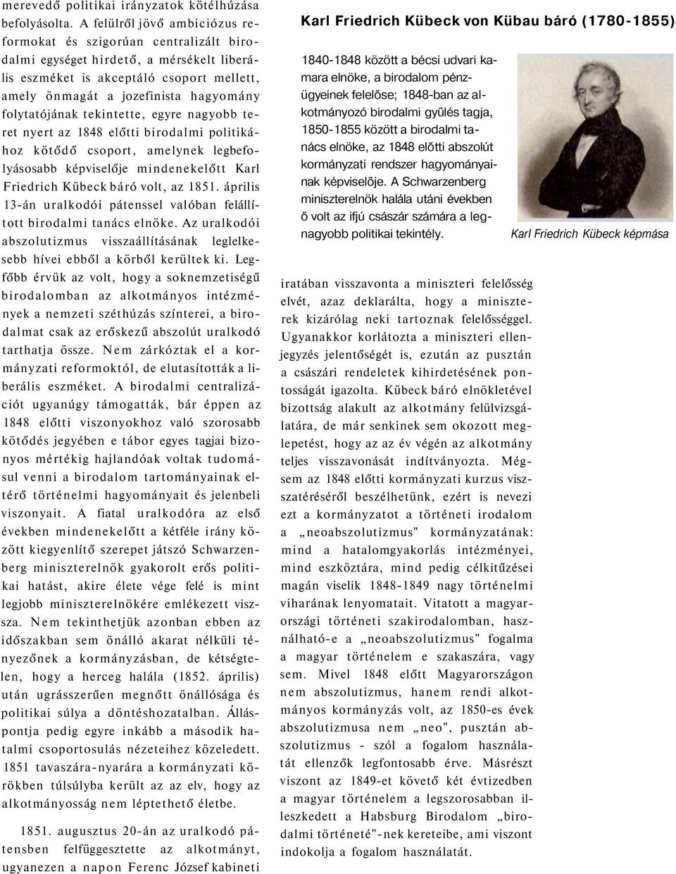 folytatójának tekintette, egyre nagyobb teret nyert az 1848 előtti birodalmi politikához kötődő csoport, amelynek legbefolyásosabb képviselője mindenekelőtt Karl Friedrich Kübeck báró volt, az 1851.