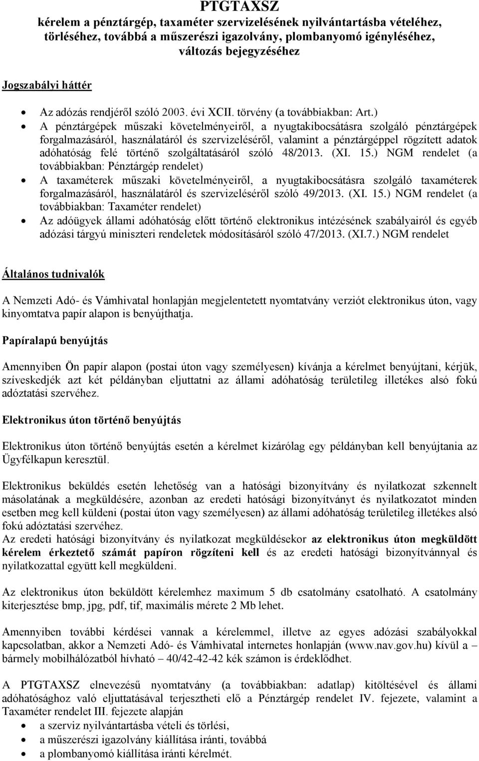 ) A pénztárgépek műszaki követelményeiről, a nyugtakibocsátásra szolgáló pénztárgépek forgalmazásáról, használatáról és szervizeléséről, valamint a pénztárgéppel rögzített adatok adóhatóság felé