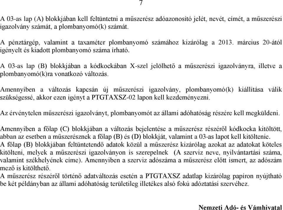 A 03-as lap (B) blokkjában a kódkockában X-szel jelölhető a műszerészi igazolványra, illetve a plombanyomó(k)ra vonatkozó változás.