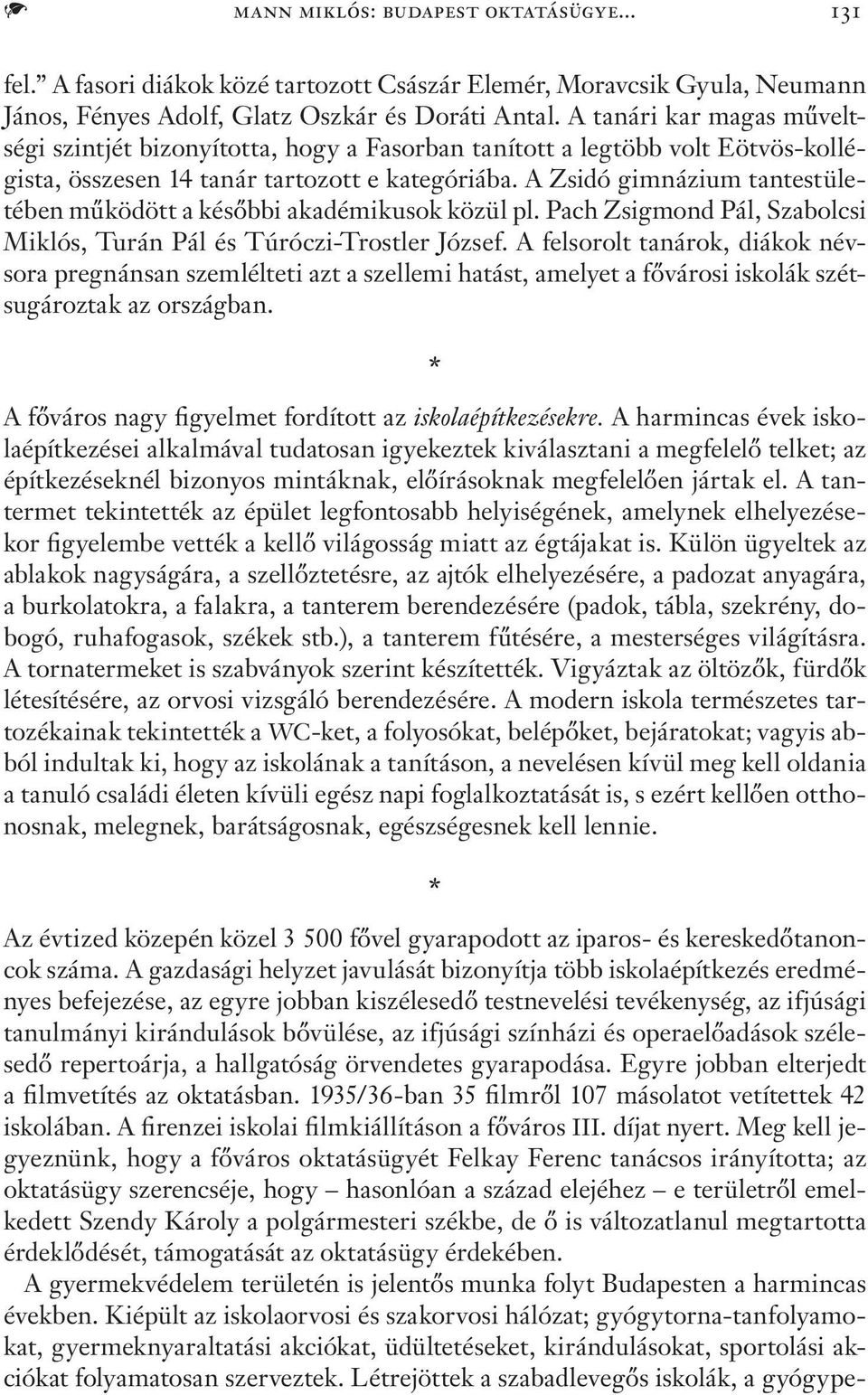 A Zsidó gimnázium tantestületében működött a későbbi akadémikusok közül pl. Pach Zsigmond Pál, Szabolcsi Miklós, Turán Pál és Túróczi-Trostler József.