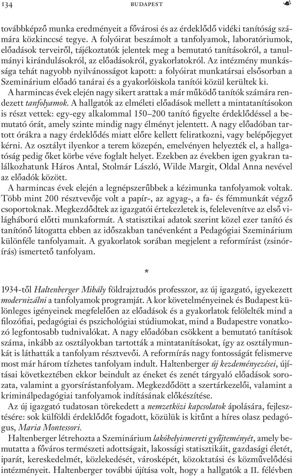 Az intézmény munkássága tehát nagyobb nyilvánosságot kapott: a folyóirat munkatársai elsősorban a Szeminárium előadó tanárai és a gyakorlóiskola tanítói közül kerültek ki.