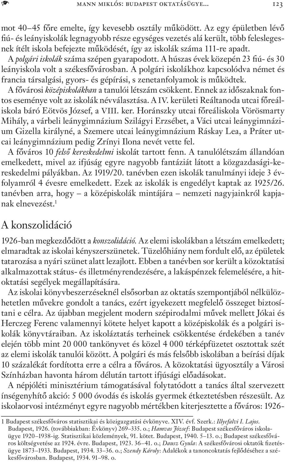 A polgári iskolák száma szépen gyarapodott. A húszas évek közepén 23 fiú- és 30 leányiskola volt a székesfővárosban.