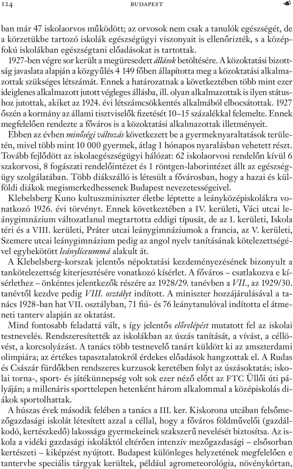 A közoktatási bizottság javaslata alapján a közgyűlés 4 149 főben állapította meg a közoktatási alkalmazottak szükséges létszámát.