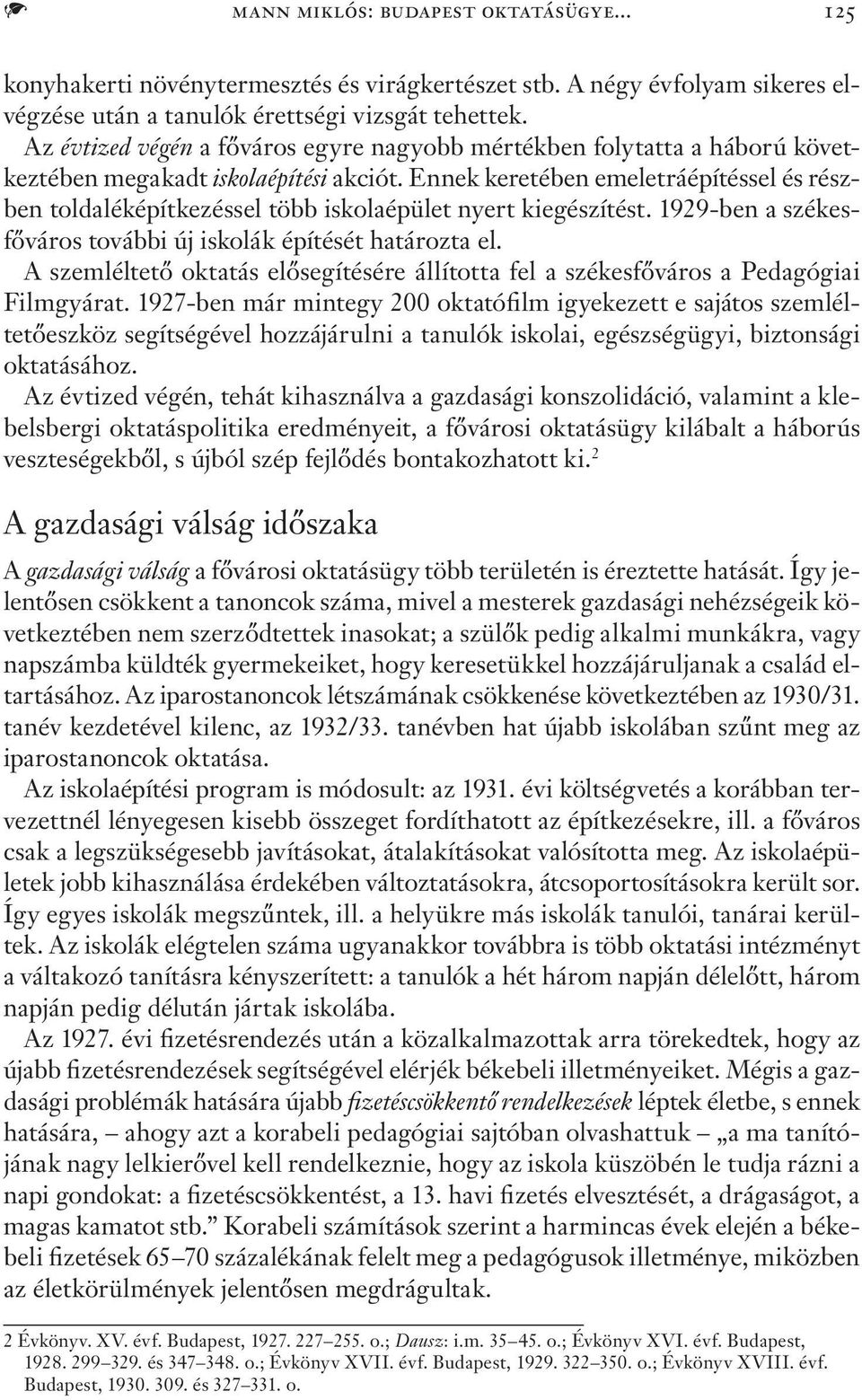 Ennek keretében emeletráépítéssel és részben toldaléképítkezéssel több iskolaépület nyert kiegészítést. 1929-ben a székesfőváros további új iskolák építését határozta el.