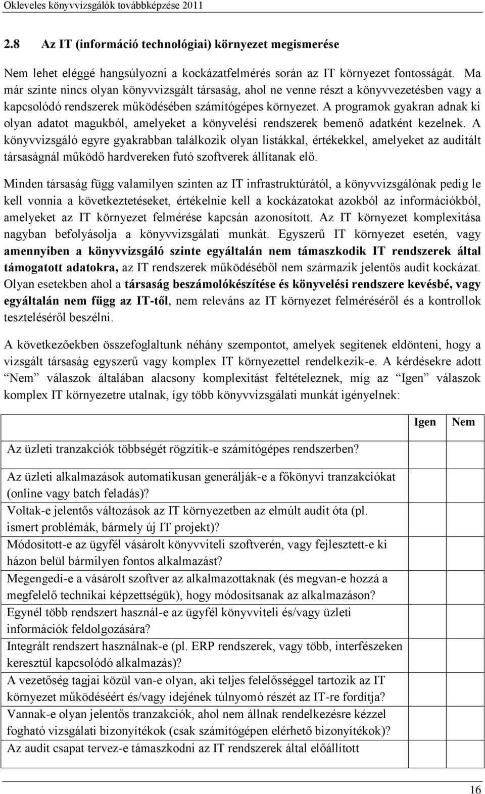 A programok gyakran adnak ki olyan adatot magukból, amelyeket a könyvelési rendszerek bemenő adatként kezelnek.