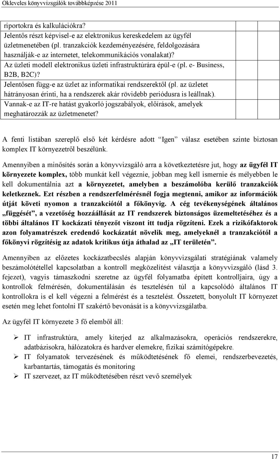 Jelentősen függ-e az üzlet az informatikai rendszerektől (pl. az üzletet hátrányosan érinti, ha a rendszerek akár rövidebb periódusra is leállnak).