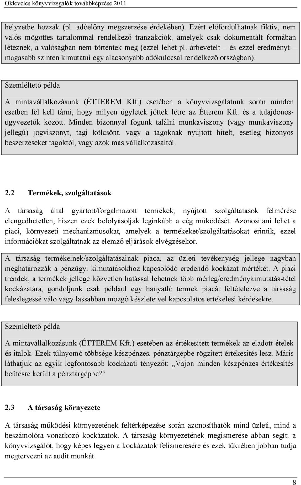 árbevételt és ezzel eredményt magasabb szinten kimutatni egy alacsonyabb adókulccsal rendelkező országban). Szemléltető példa A mintavállalkozásunk (ÉTTEREM Kft.