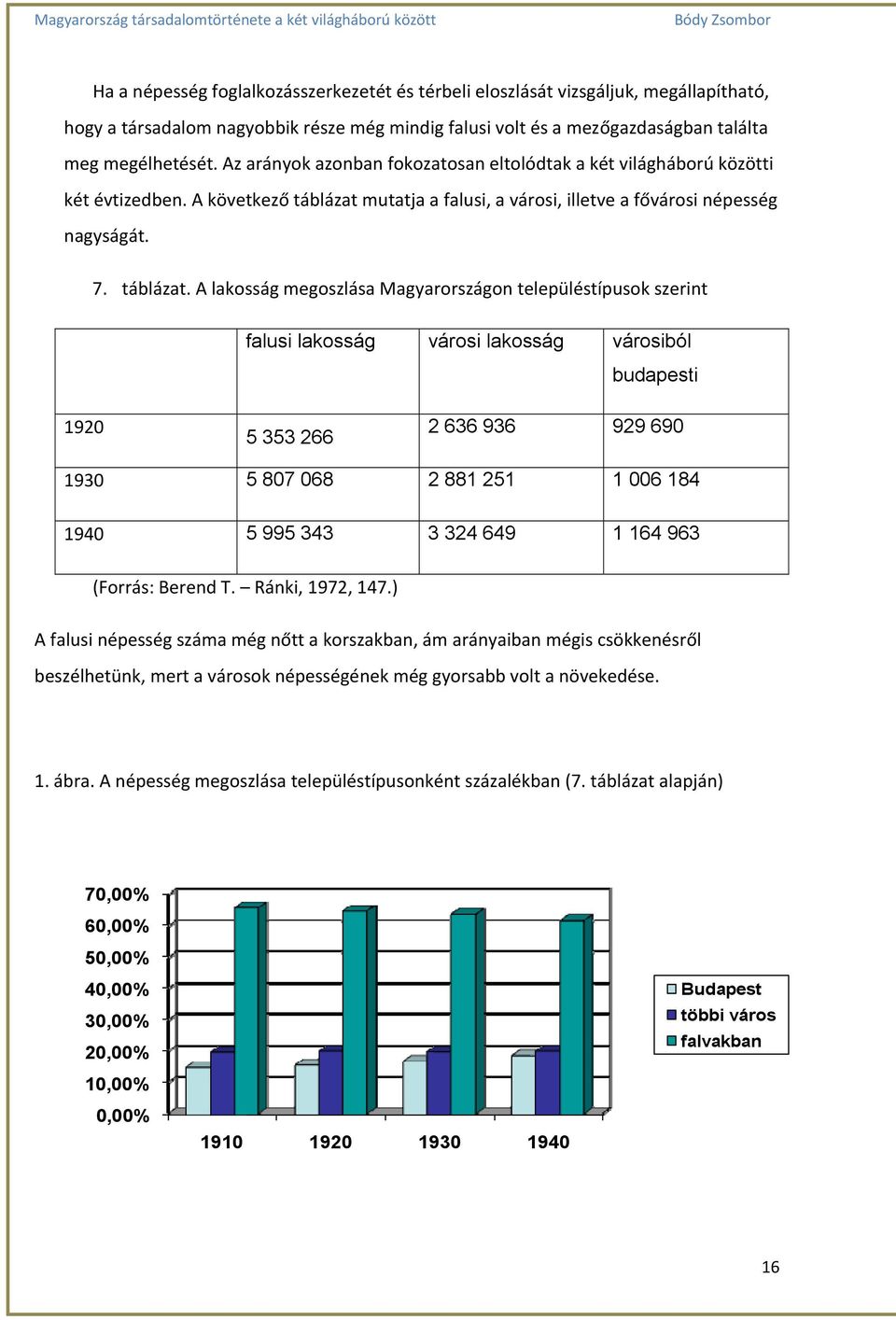 mutatja a falusi, a városi, illetve a fővárosi népesség nagyságát. 7. táblázat.