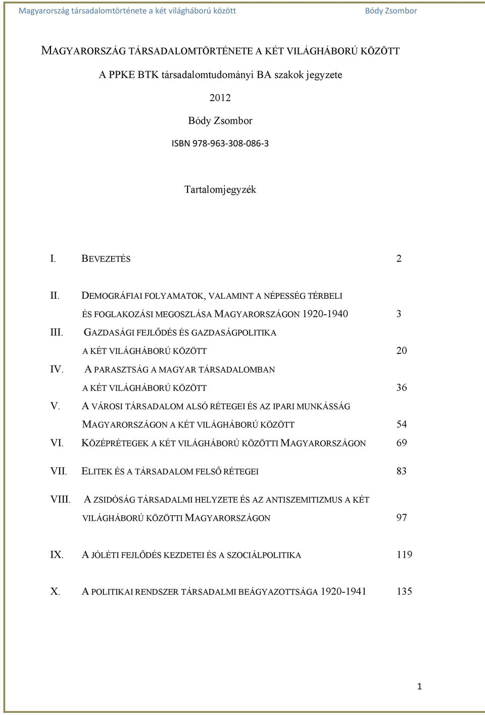 TÁRSADALOMBAN A KÉT VILÁGHÁBORÚ KÖZÖTT 36 V. A VÁROSI TÁRSADALOM ALSÓ RÉTEGEI ÉS AZ IPARI MUNKÁSSÁG MAGYARORSZÁGON A KÉT VILÁGHÁBORÚ KÖZÖTT 54 VI.