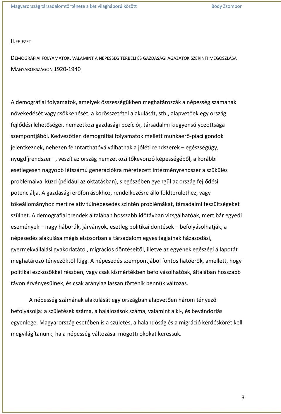 , alapvetőek egy ország fejlődési lehetőségei, nemzetközi gazdasági pozíciói, társadalmi kiegyensúlyozottsága szempontjából.