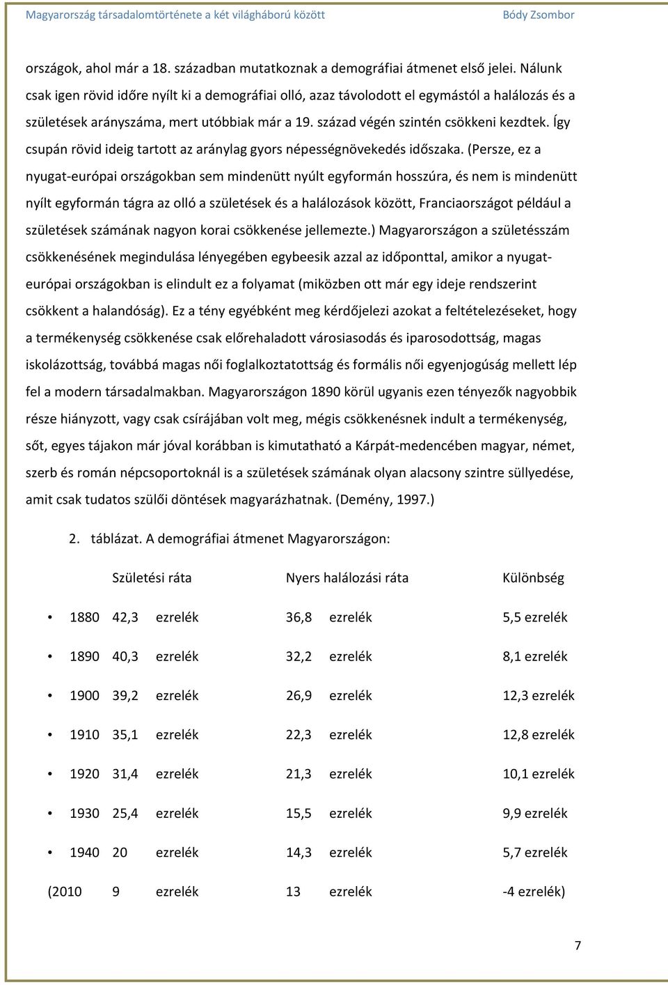 Így csupán rövid ideig tartott az aránylag gyors népességnövekedés időszaka.