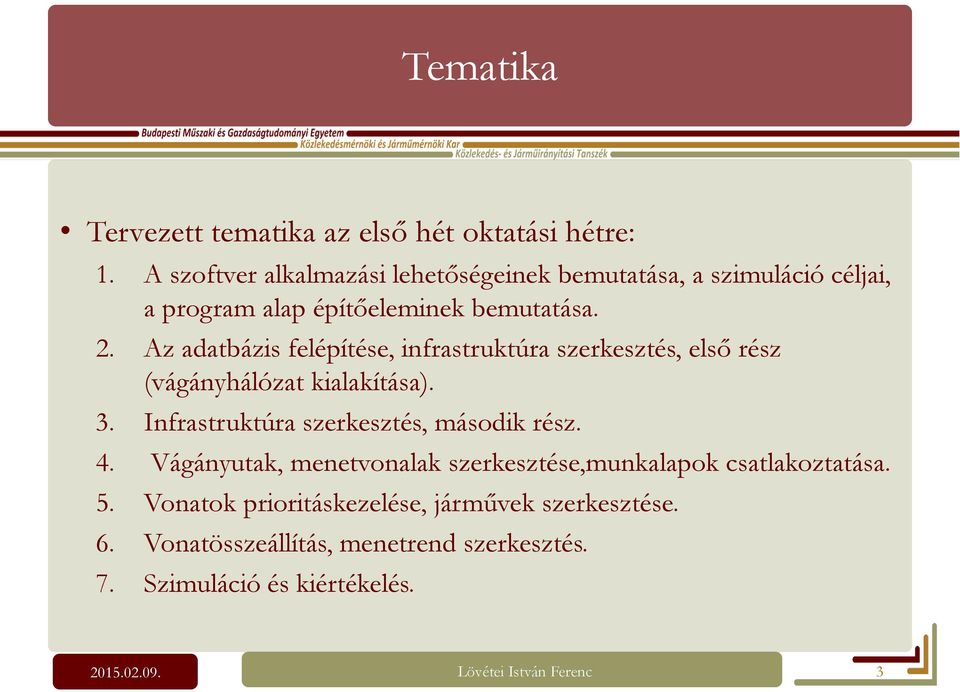 Az adatbázis felépítése, infrastruktúra szerkesztés, első rész (vágányhálózat kialakítása). 3. Infrastruktúra szerkesztés, második rész.