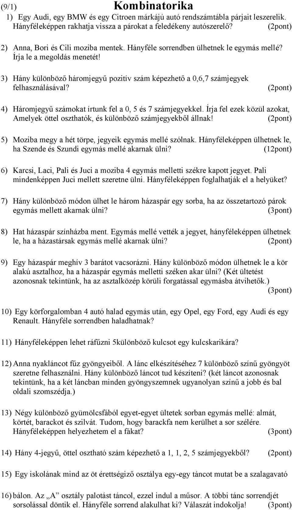 4) Háromjegyű számokat írtunk fel a 0, 5 és 7 számjegyekkel. Írja fel ezek közül azokat, Amelyek öttel oszthatók, és különböző számjegyekből állnak!