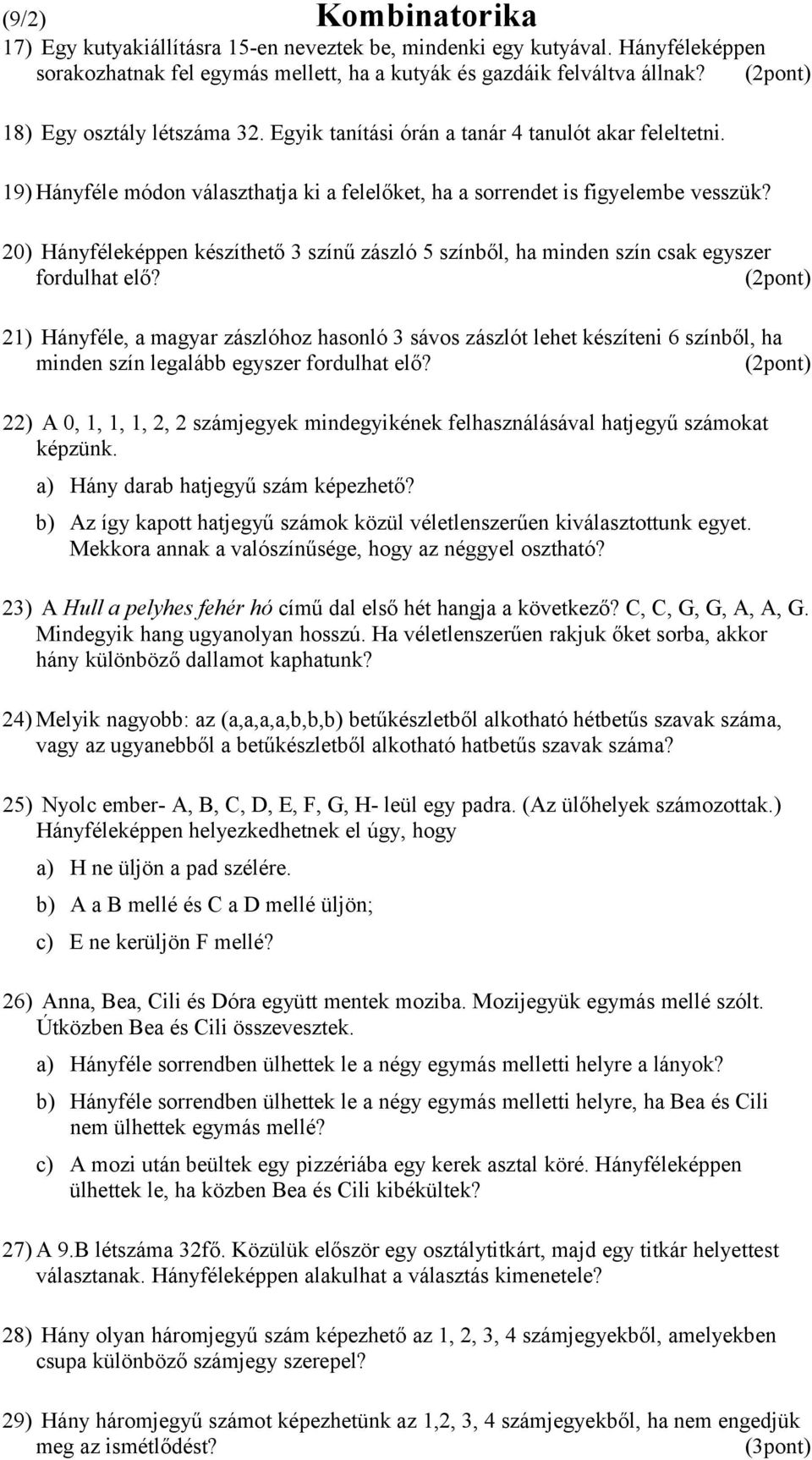 20) Hányféleképpen készíthető 3 színű zászló 5 színből, ha minden szín csak egyszer fordulhat elő?