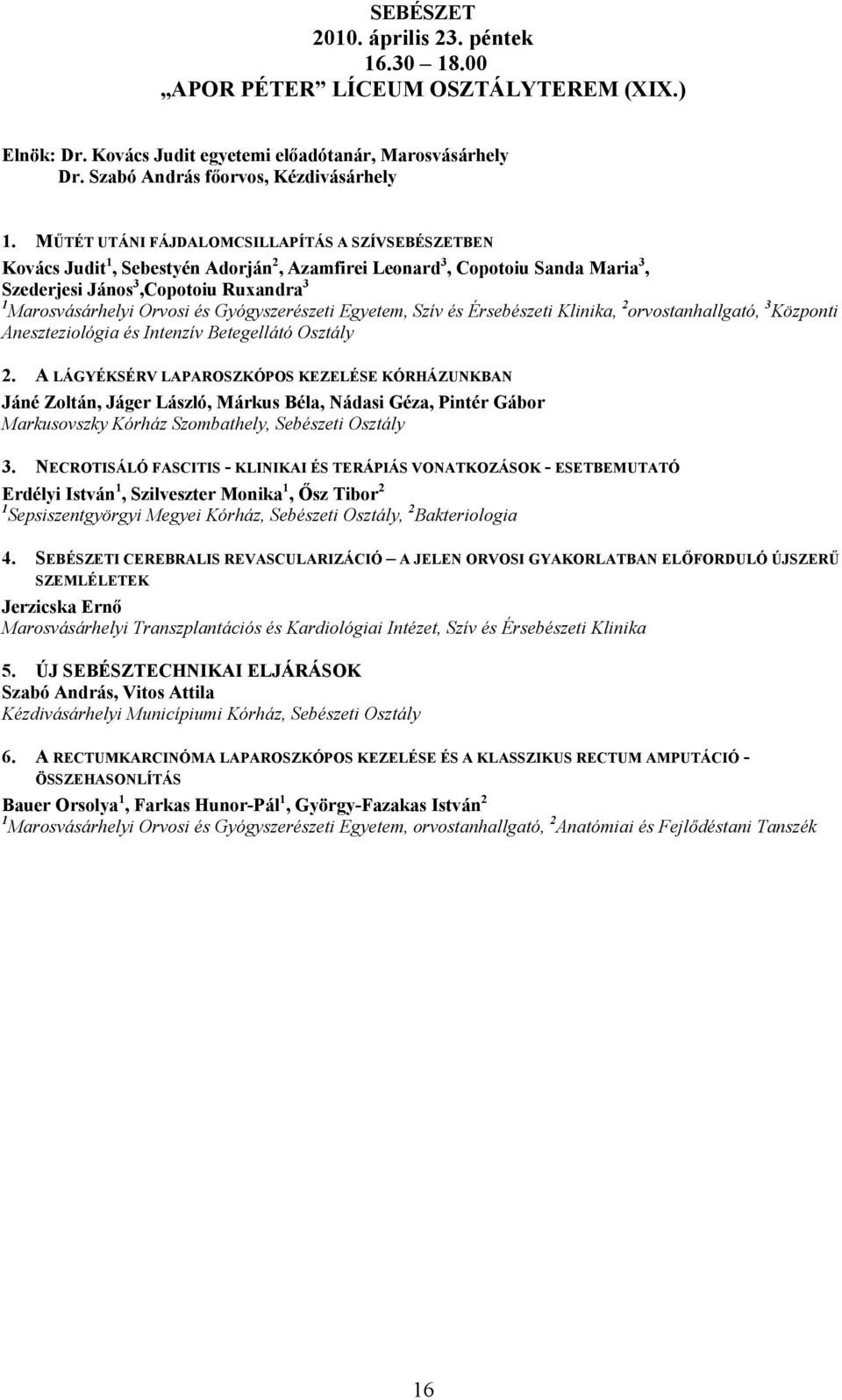 Gyógyszerészeti Egyetem, Szív és Érsebészeti Klinika, 2 orvostanhallgató, 3 Központi Aneszteziológia és Intenzív Betegellátó Osztály 2.