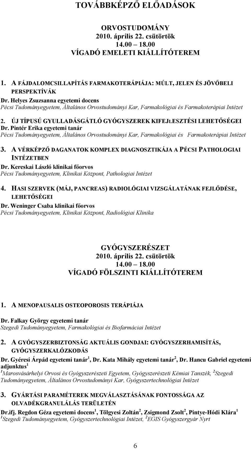 Pintér Erika egyetemi tanár Pécsi Tudományegyetem, Általános Orvostudományi Kar, Farmakológiai és Farmakoterápiai Intézet 3.