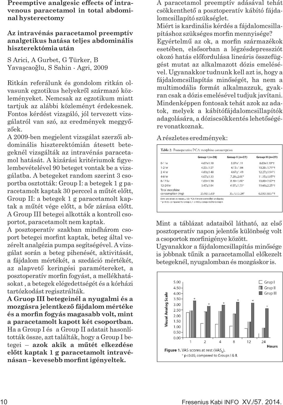 Nemcsak az egzotikum miatt tartjuk az alábbi közleményt érdekesnek. Fontos kérdést vizsgáló, jól tervezett vizsgálatról van szó, az eredmények meggyőzőek.