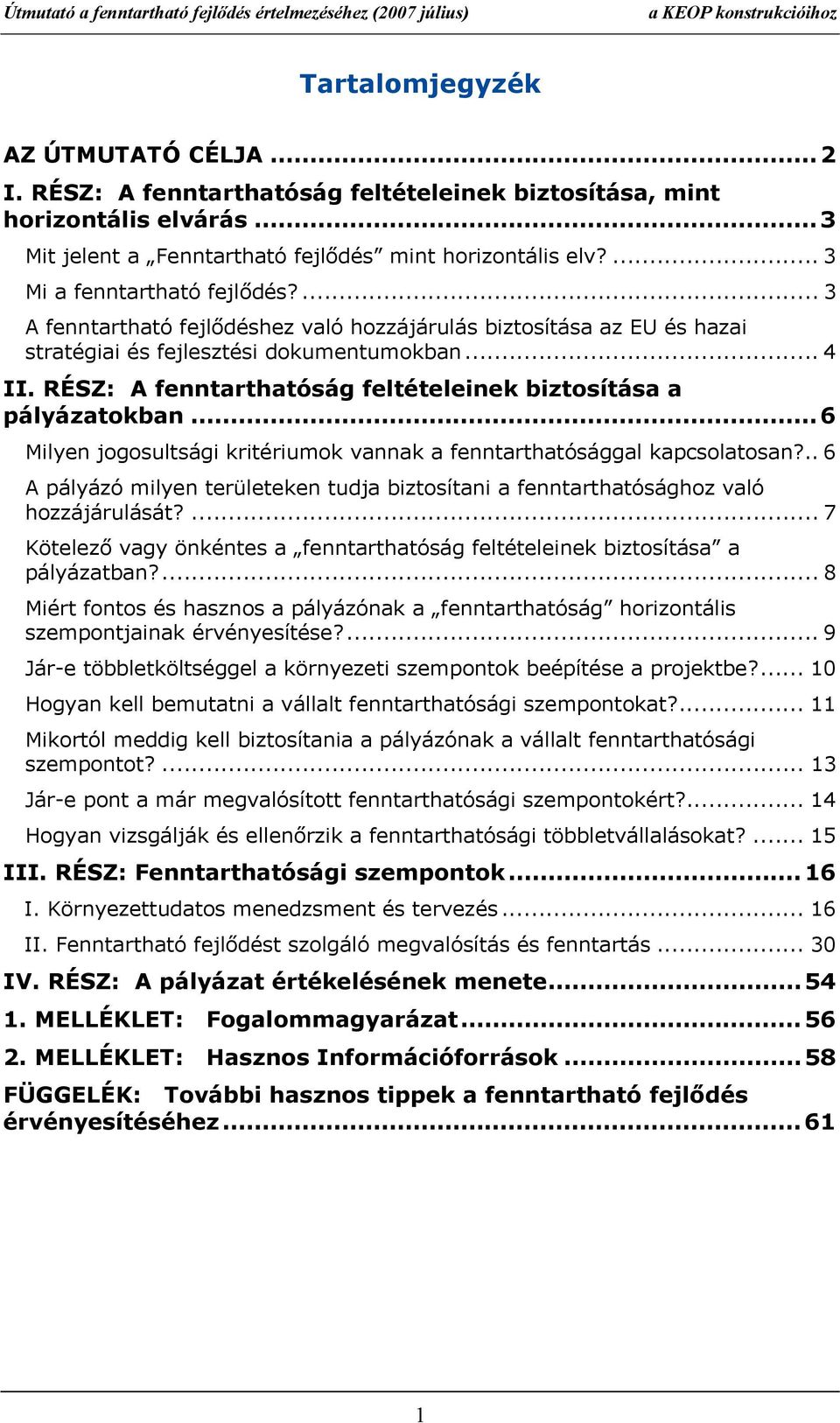 3 A fenntartható fejlődéshez való hozzájárulás biztosítása az EU és hazai stratégiai és fejlesztési dokumentumokban 4 II RÉSZ: A fenntarthatóság feltételeinek biztosítása a pályázatokban 6 Milyen