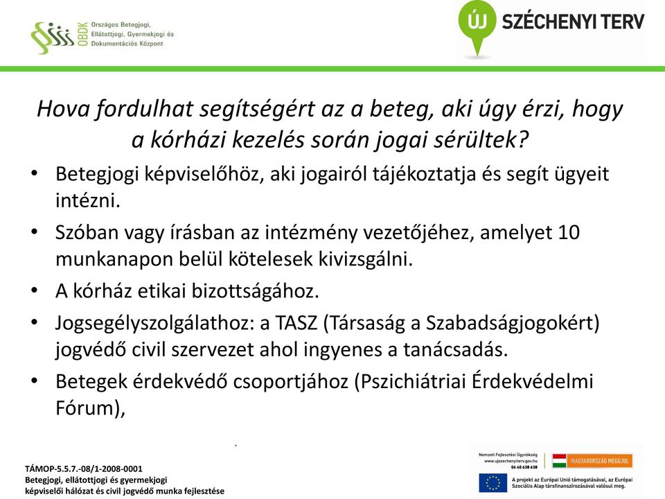 vezetőjéhez, amelyet 10 munkanapon belül kötelesek kivizsgálni A kórház etikai bizottságához Jogsegélyszolgálathoz: a