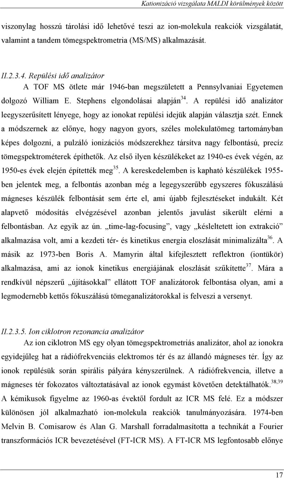 A repülési idő analizátor leegyszerűsített lényege, hogy az ionokat repülési idejük alapján választja szét.