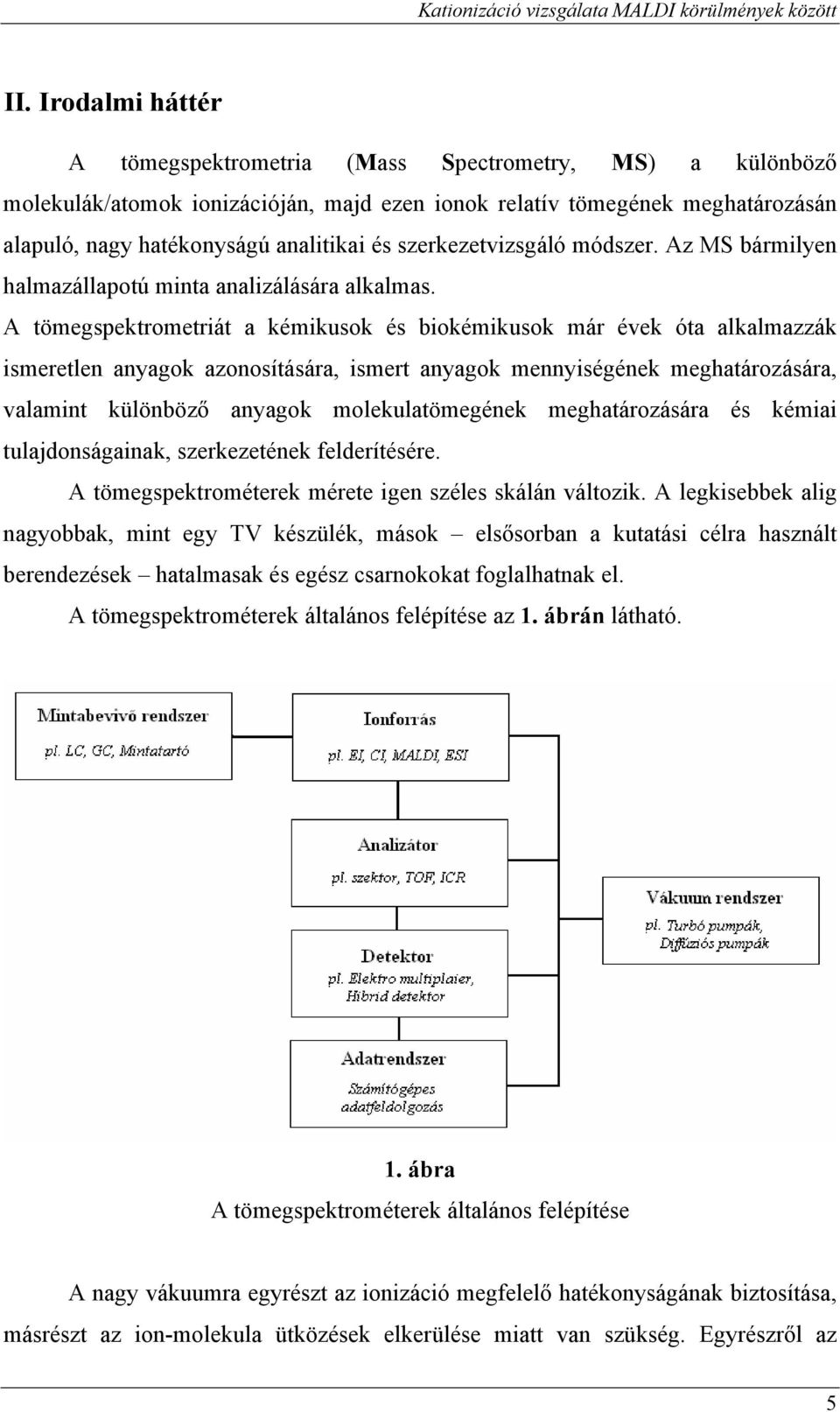 szerkezetvizsgáló módszer. Az MS bármilyen halmazállapotú minta analizálására alkalmas.