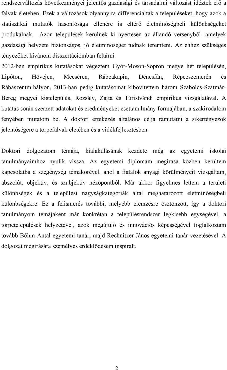 Azon települések kerülnek ki nyertesen az állandó versenyből, amelyek gazdasági helyzete biztonságos, jó életminőséget tudnak teremteni.