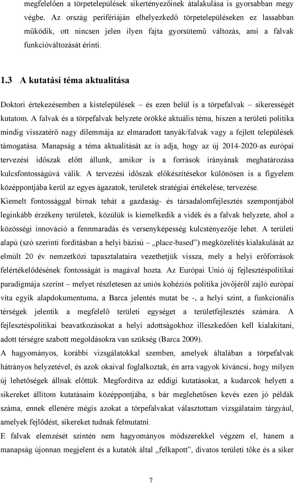 3 A kutatási téma aktualitása Doktori értekezésemben a kistelepülések és ezen belül is a törpefalvak sikerességét kutatom.