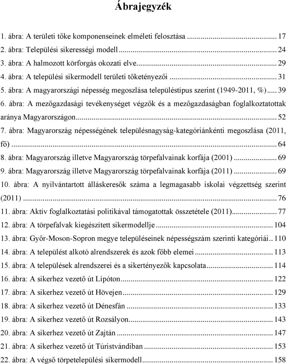 ábra: A mezőgazdasági tevékenységet végzők és a mezőgazdaságban foglalkoztatottak aránya Magyarországon... 52 7. ábra: Magyarország népességének településnagyság-kategóriánkénti megoszlása (2011, fő).