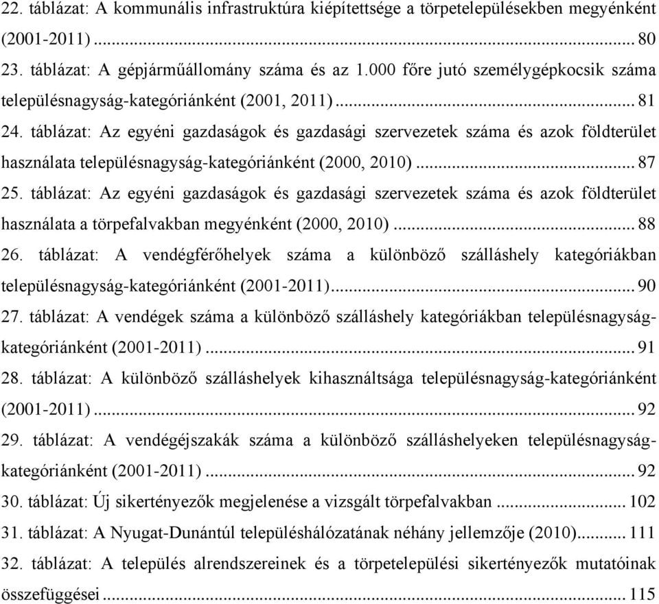 táblázat: Az egyéni gazdaságok és gazdasági szervezetek száma és azok földterület használata településnagyság-kategóriánként (2000, 2010)... 87 25.