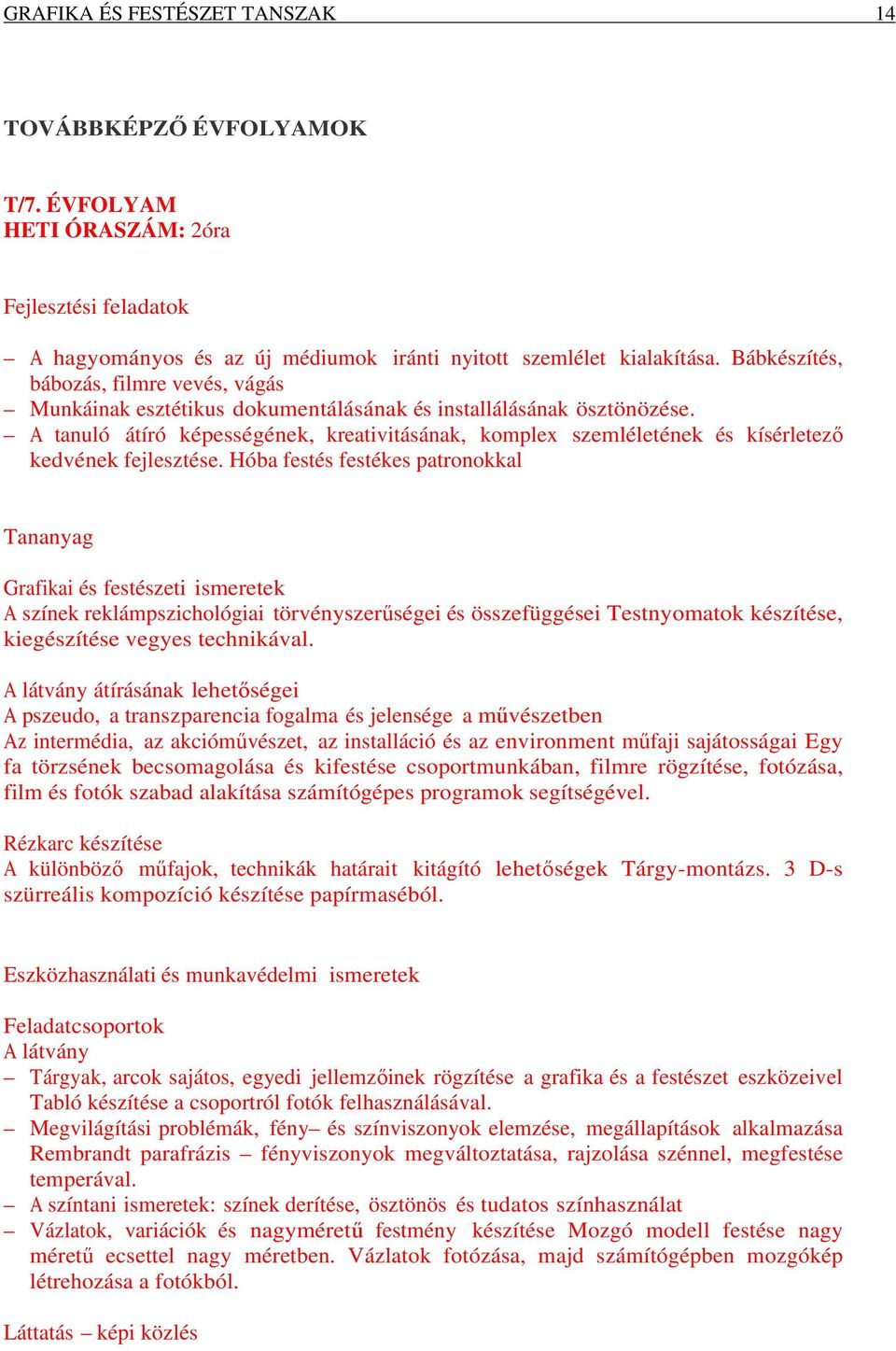 A tanuló átíró képességének, kreativitásának, komplex szemléletének és kísérletező kedvének fejlesztése.