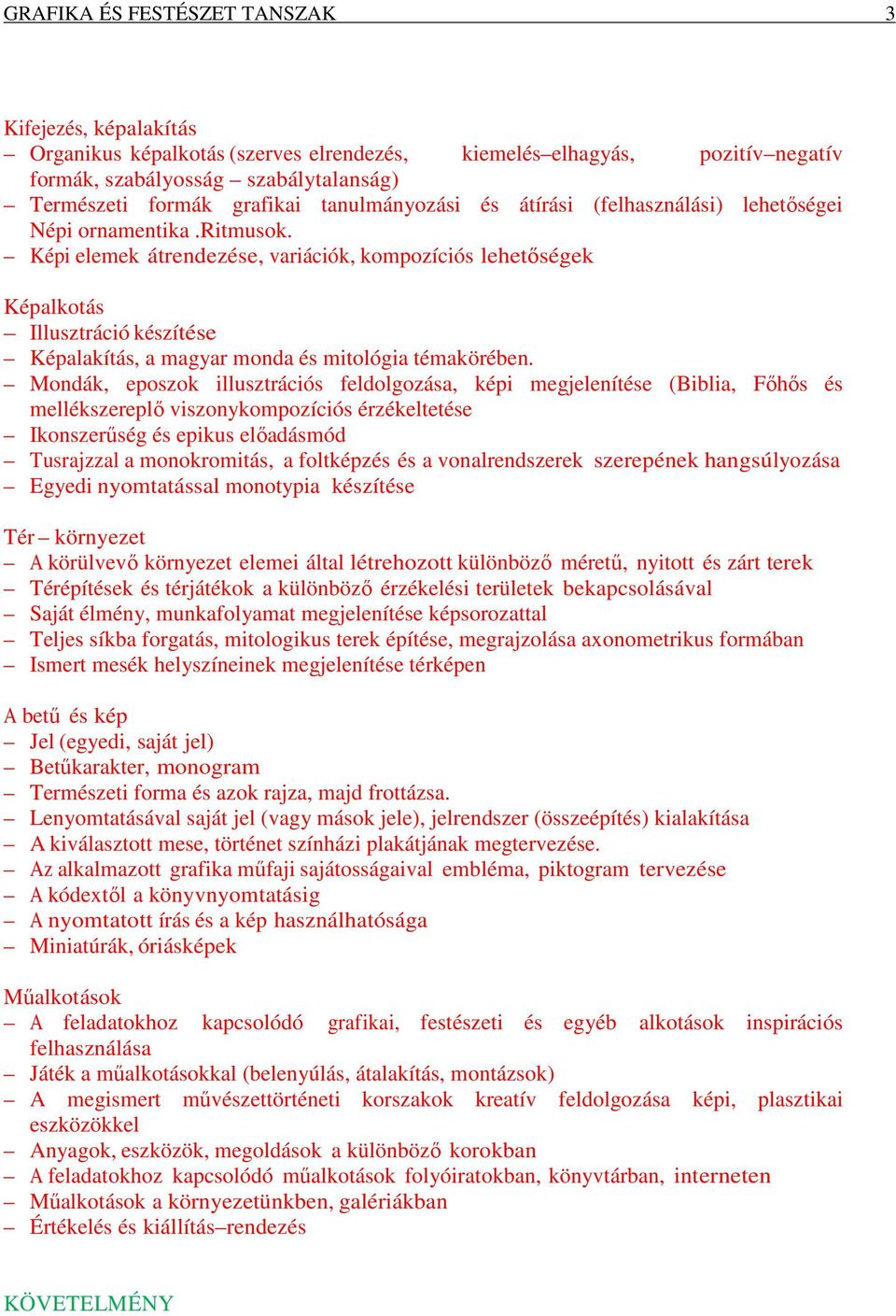 Képi elemek átrendezése, variációk, kompozíciós lehetőségek Képalkotás Illusztráció készítése Képalakítás, a magyar monda és mitológia témakörében.