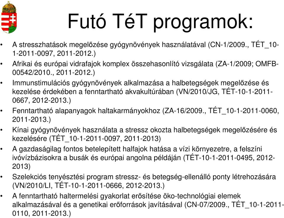 ) Immunstimulációs gyógynövények alkalmazása a halbetegségek megelőzése és kezelése érdekében a fenntartható akvakultúrában (VN/2010/JG, TÉT-10-1-2011-0667, 2012-2013.