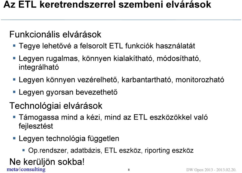 monitorozható Legyen gyorsan bevezethető Technológiai elvárások Támogassa mind a kézi, mind az ETL eszközökkel való