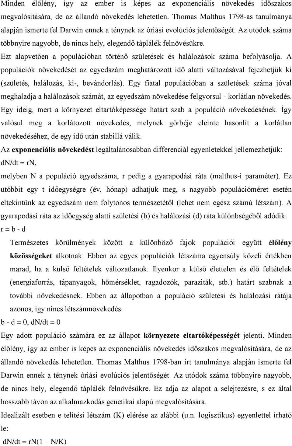 Ezt alapvetően a populációban történő születések és halálozások száma befolyásolja.