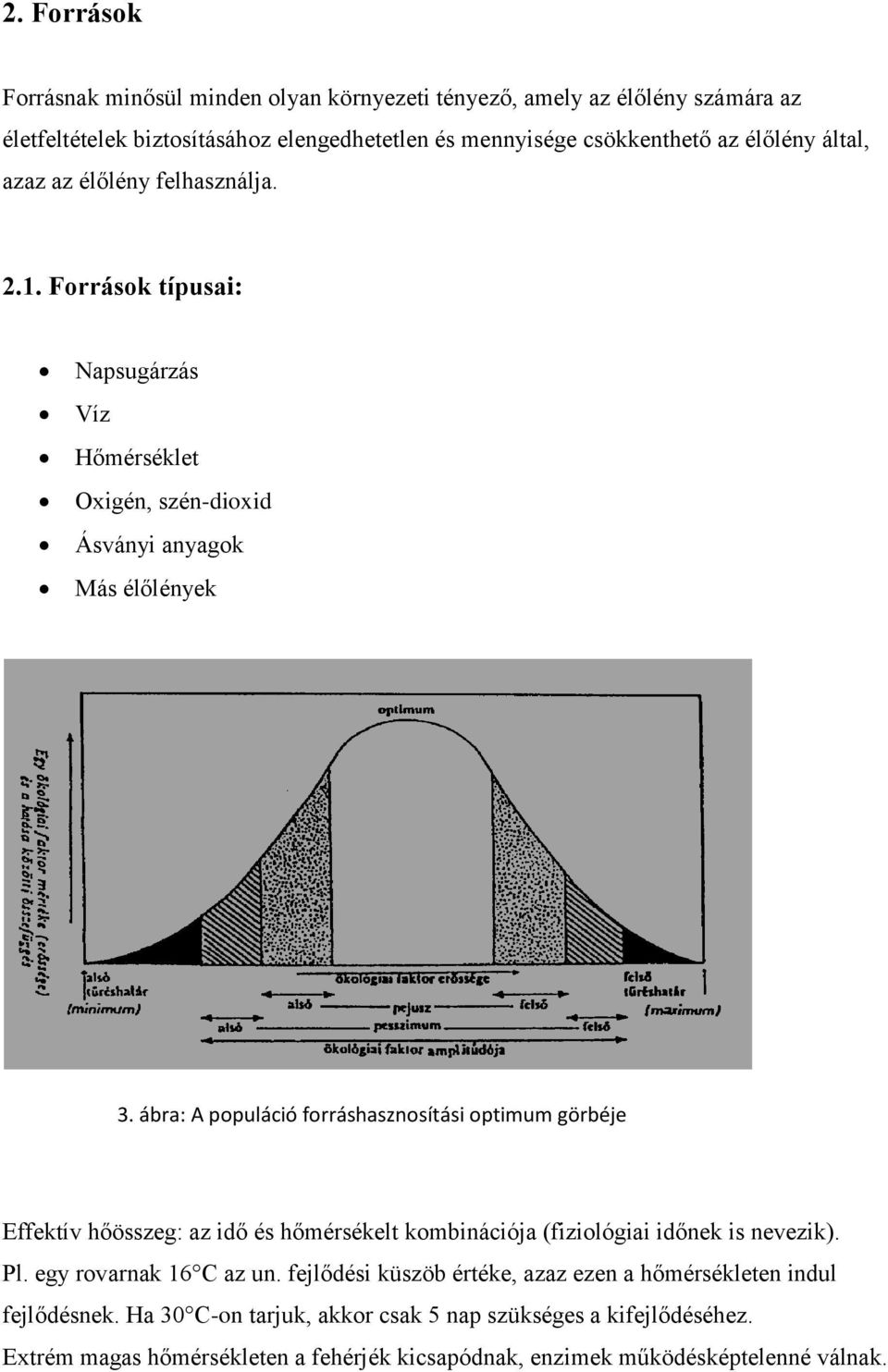 ábra: A populáció forráshasznosítási optimum görbéje Effektív hőösszeg: az idő és hőmérsékelt kombinációja (fiziológiai időnek is nevezik). Pl. egy rovarnak 16 C az un.