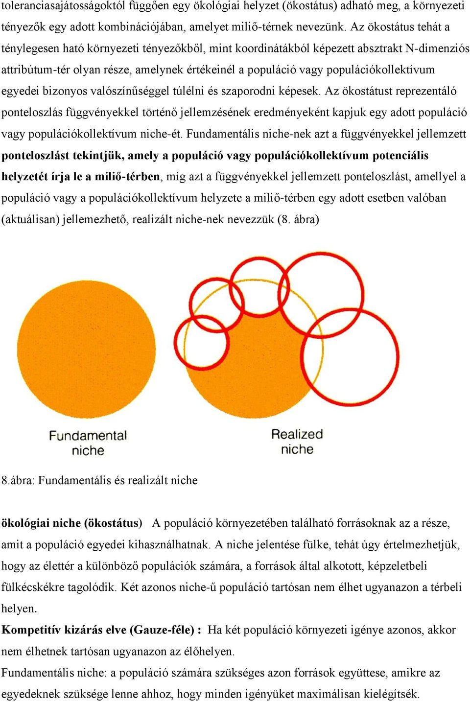 egyedei bizonyos valószínűséggel túlélni és szaporodni képesek.