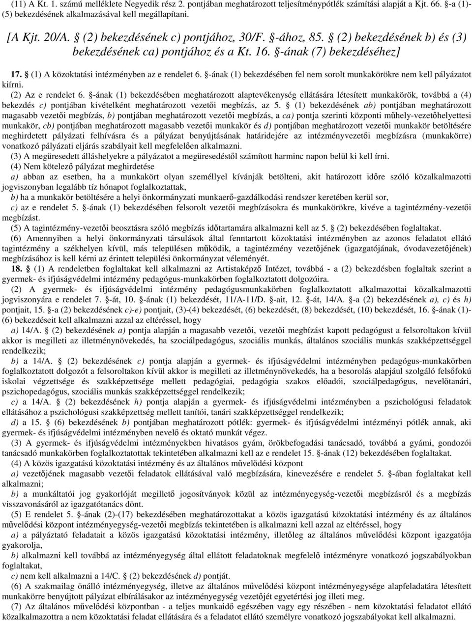 -ának (1) bekezdésében fel nem sorolt munkakörökre nem kell pályázatot kiírni. (2) Az e rendelet 6.