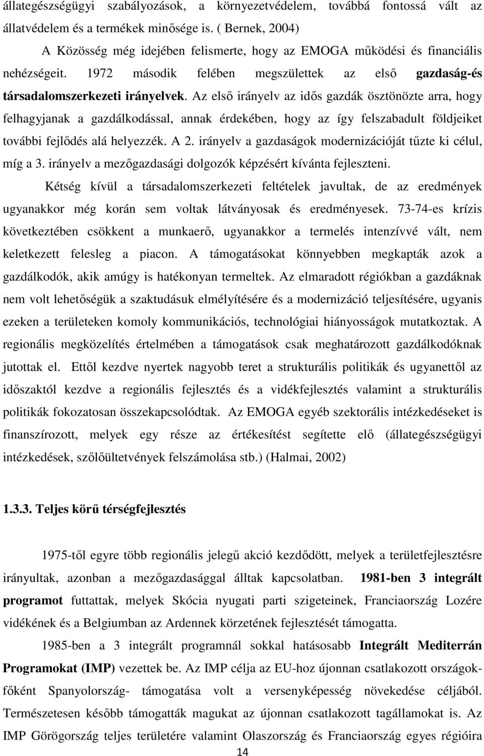 Az első irányelv az idős gazdák ösztönözte arra, hogy felhagyjanak a gazdálkodással, annak érdekében, hogy az így felszabadult földjeiket további fejlődés alá helyezzék. A 2.