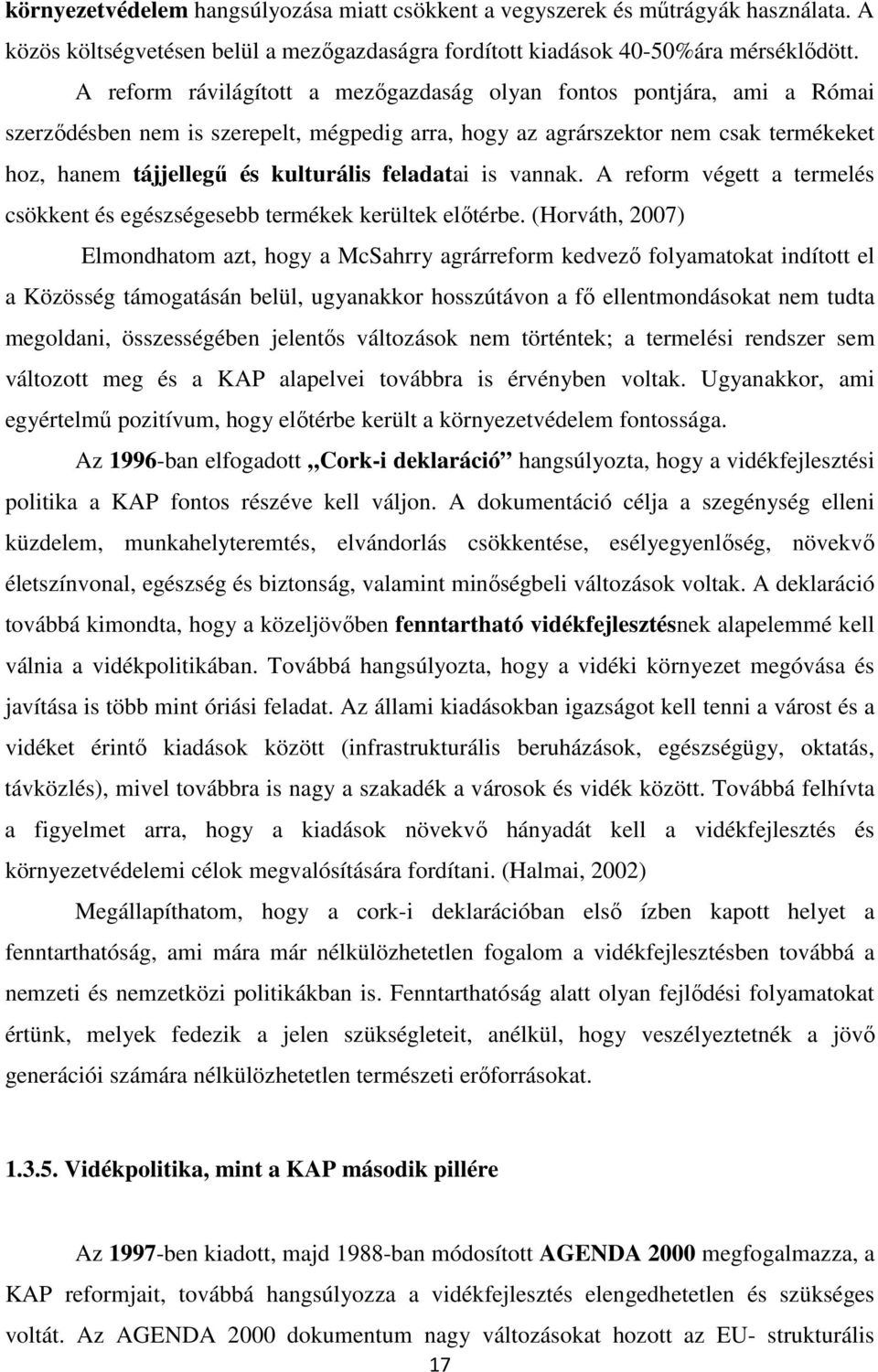 feladatai is vannak. A reform végett a termelés csökkent és egészségesebb termékek kerültek előtérbe.