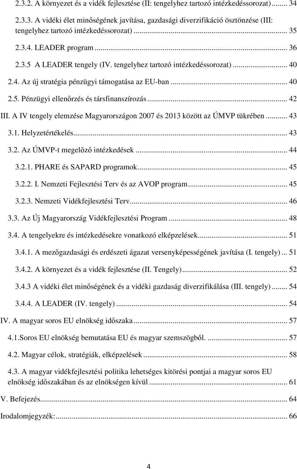 .. 42 III. A IV tengely elemzése Magyarországon 2007 és 2013 között az ÚMVP tükrében... 43 3.1. Helyzetértékelés... 43 3.2. Az ÚMVP-t megelőző intézkedések... 44 3.2.1. PHARE és SAPARD programok.